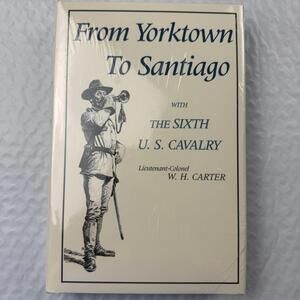 From Yorktown To Santiago With The Sixth U. S. Cavalry Reprint 1989 Carter HC Us